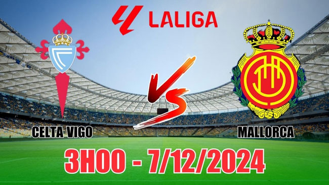 Nhận định và phân tích Celta VS Mallorca-La Liga 07/12 03:00