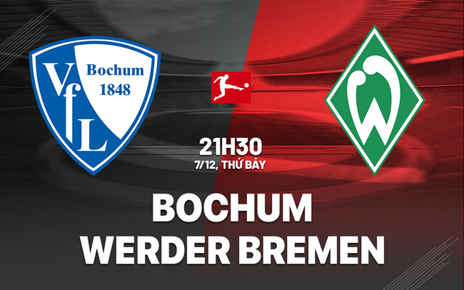 Dự đoán và phân tích Bochum VS Werder Bremen-Bundesliga 21:30 ngày 7 tháng 12