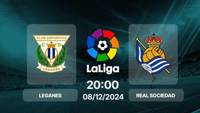 Dự đoán và phân tích Leganes VS Real Sociedad-La Liga 20h00 ngày 8/12