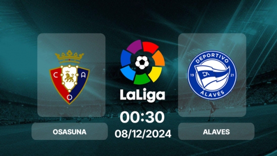 Nhận định và phân tích Osasuna VS Alaves-La Liga 08/12 22:15