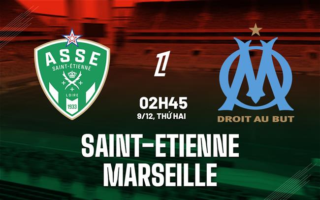 Nhận định và phân tích Saint-Etienne VS Marseille-Ligue 1 09/12 02:45